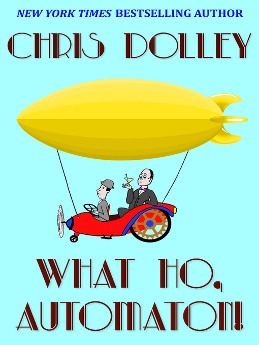 Title details for What Ho, Automaton! by Chris Dolley - Available